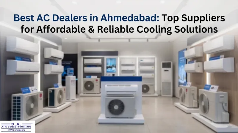 Best AC Dealers in Ahmedabad: Top Suppliers for Affordable & Reliable Cooling Solutions