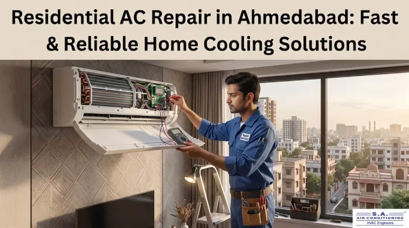 Residential AC Repair in Ahmedabad: Fast & Reliable Home Cooling Solutions