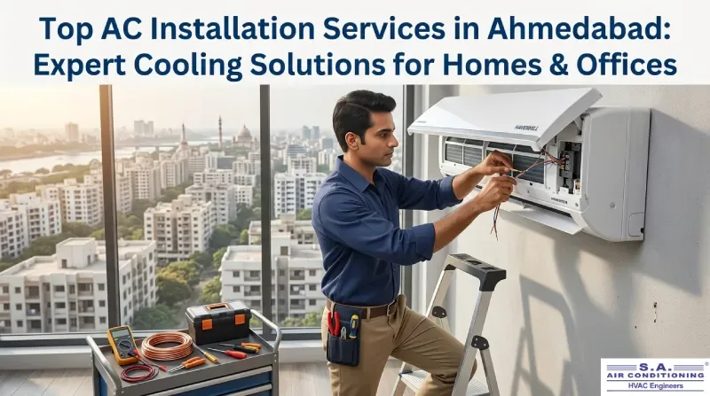 Top AC Installation Services in Ahmedabad: Expert Cooling Solutions for Homes & Offices