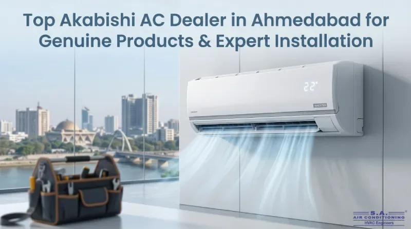 Top Akabishi AC Dealer in Ahmedabad for Genuine Products & Expert Installation