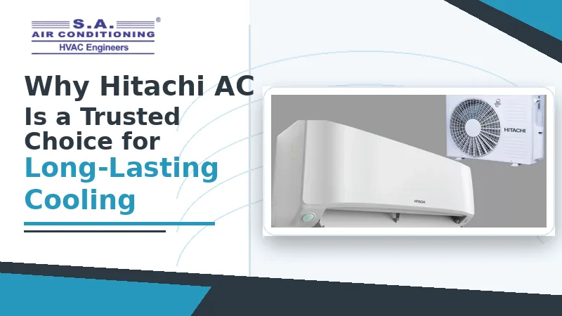 Why Hitachi AC Is a Trusted Choice for Long-Lasting Cooling
