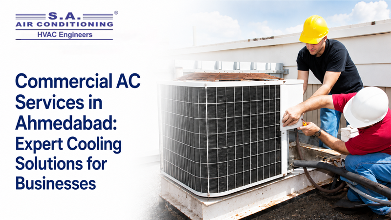 Commercial AC Services in Ahmedabad: Expert Cooling Solutions for Businesses